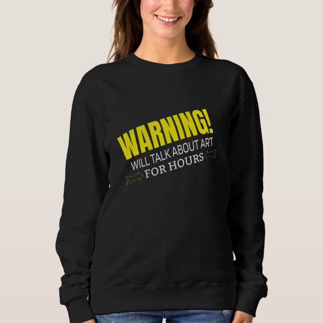 SWEATSHIRT WARNING WILL TALK ABOUT ART (Devant)
