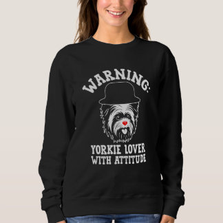 Sweatshirt Warning Yorkie with Attitude Yorkshire Terrier 1