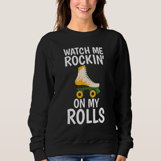 Sweatshirt Watch me Rockin on my Rolls Roller Skating (Devant)