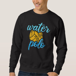 Sweatshirt Water Polo Ball Waterpolo Player Waterpolo Coach T