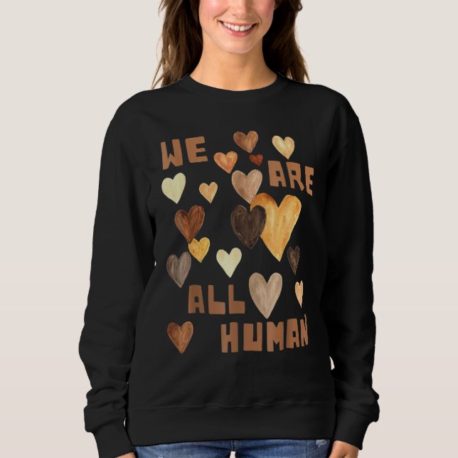 Sweatshirt We Are All Human Melanin Hearts African Black Hist (Devant)