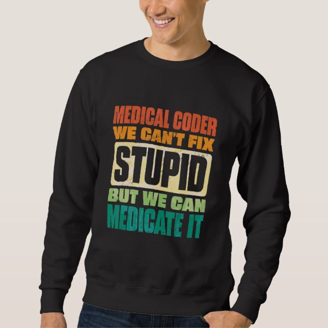 Sweatshirt We Can't Fix Stupid But We Can Document It Medical (Devant)