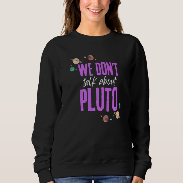 Sweatshirt We Don't Talk About Pluto  1 (Devant)