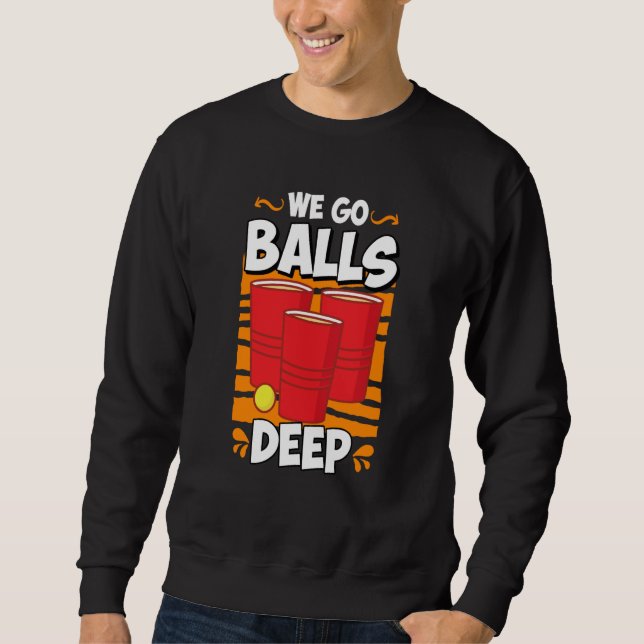 Sweatshirt We go balls deep Beer Party Beer Pong  2 (Devant)