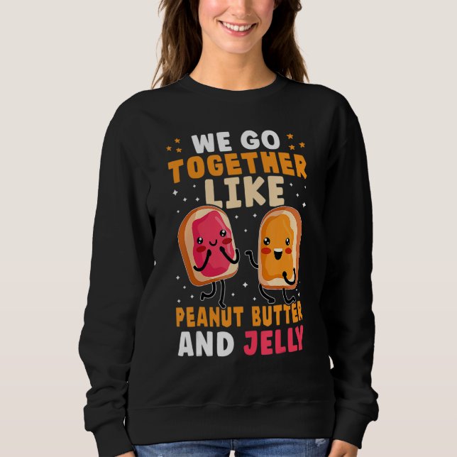 Sweatshirt We Go Together Like Peanut Butter And Jelly Cute (Devant)