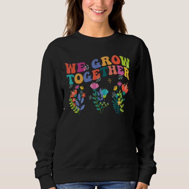 Sweatshirt We Grow Together   Teacher Back To School 1st Day (Devant)