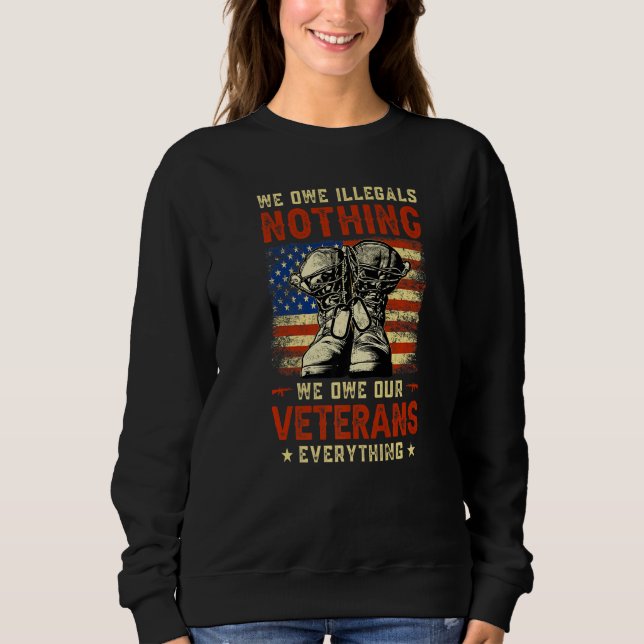 Sweatshirt We Owe Illegals Nothing We Owe Our Veterans Everyt (Devant)
