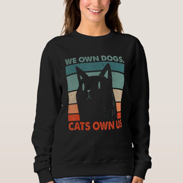 Sweatshirt We Own Dogs Cats Own Us Cat Lover Sayings Kitten Q (Devant)