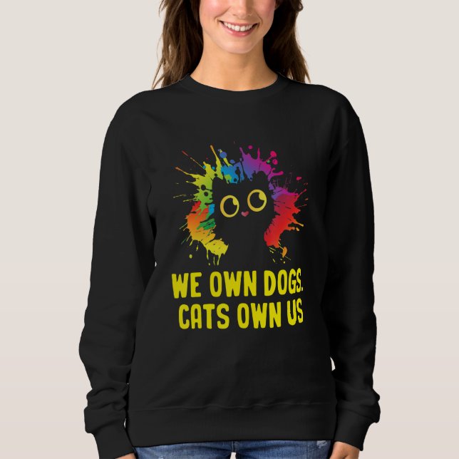 Sweatshirt We Own Dogs Cats Own Us Cat Lover Sayings Kitten Q (Devant)
