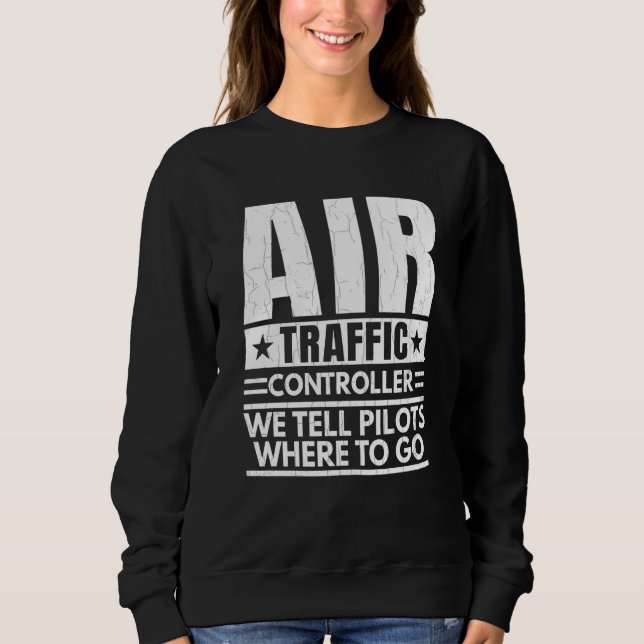Sweatshirt We Tell Pilots Where To Go Air Traffic Controller  (Devant)