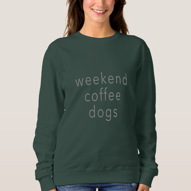 Sweatshirt Week-end Chiens de café Mot Sweater Tee Slogan Noi (Devant)