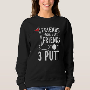 Sweatshirt Week-end de golf Ne laissez pas les amis faire 3 p