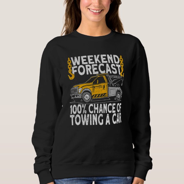 Sweatshirt Weekend Forecast 100 Chance of towing tow truck dr (Devant)