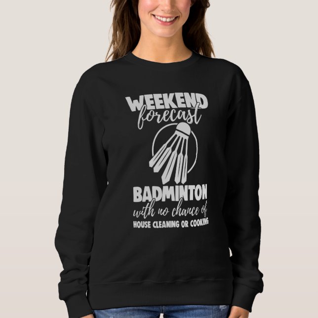 Sweatshirt Weekend Forecast Badminton With No Chance Funny Wo (Devant)
