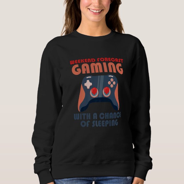 Sweatshirt Weekend Forecast Gaming With A Chance Of Sleeping  (Devant)