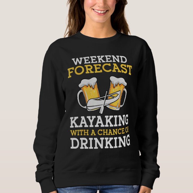 Sweatshirt Weekend Forecast Kayaking With a Chance of Drinkin (Devant)
