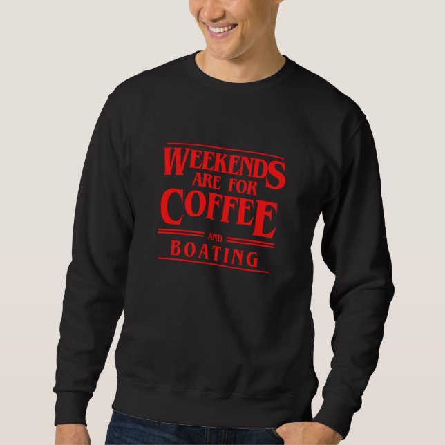 Sweatshirt Weekends Are For Coffee and Boating Weekend Sailin (Devant)