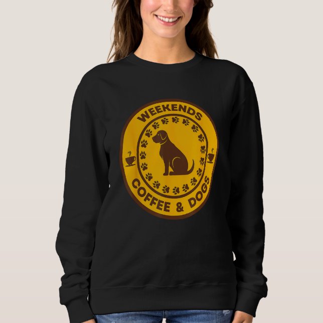 Sweatshirt Weekends Coffee And Dogs Caffeine Puppy (Devant)
