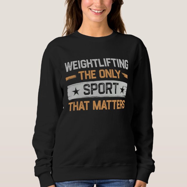 Sweatshirt Weightlifting the Only Sport That Matters Weightli (Devant)