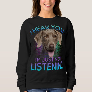 Sweatshirt Weimaraner Je Vous Entends Ne Pas Écouter