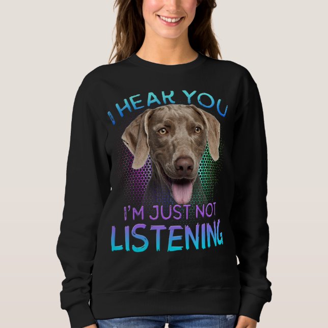 Sweatshirt Weimaraner Je Vous Entends Ne Pas Écouter (Devant)