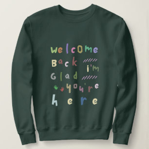 Sweatshirt Welcome back I'm Glad You're Here back To School