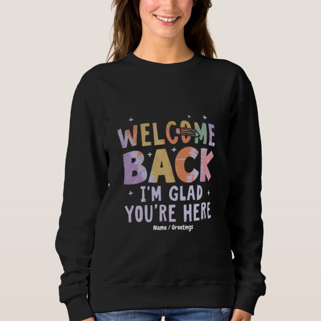Sweatshirt Welcome Back I'm Glad You're Here First Day School (Devant)