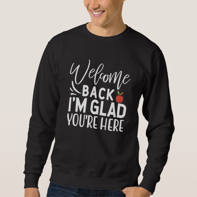 Sweatshirt Welcome Back I'm Glad You're Here  School Teacher  (Devant)