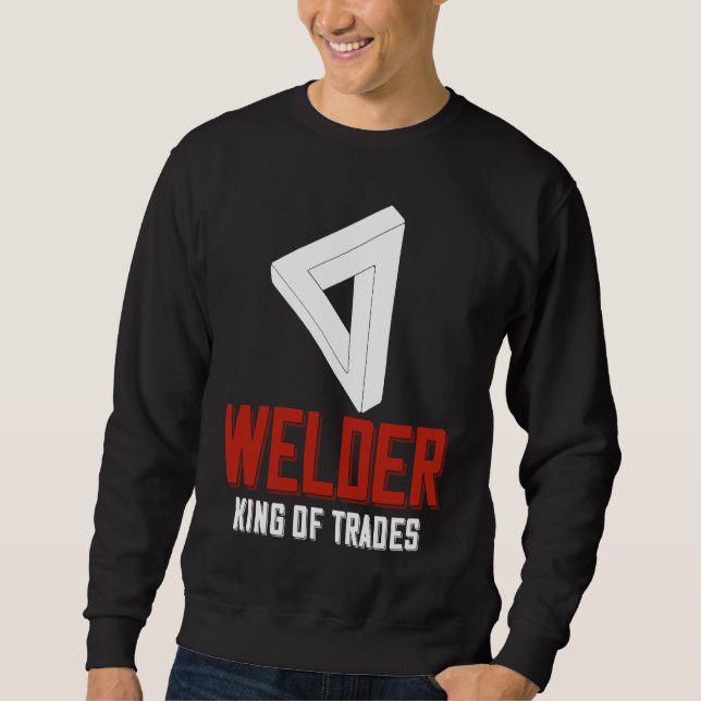 Sweatshirt Welder King Of Trades  Welder Saying For Proud Met (Devant)
