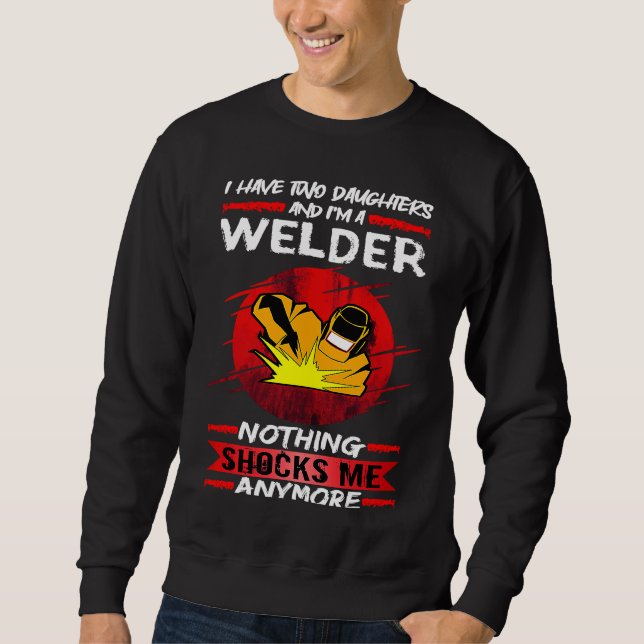 Sweatshirt Welding I Have Two Daughters And I'm A Welder Weld (Devant)