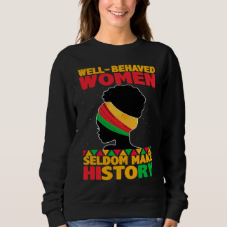 Sweatshirt Well Behaved Women Seldom Make History  Black Hist