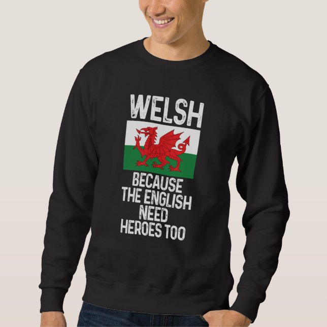 Sweatshirt Welsh Because The English Need Heroes Too Wales Sw (Devant)