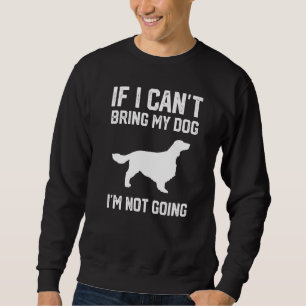 Sweatshirt Welsh Springer Spaniel Si je ne peux pas amener mo