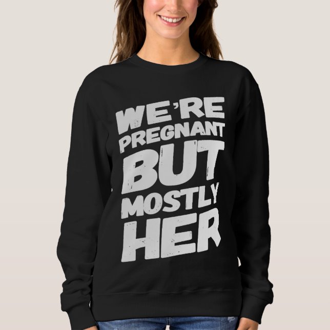 Sweatshirt We're Pregnant But Mostly Her For Expecting Parent (Devant)