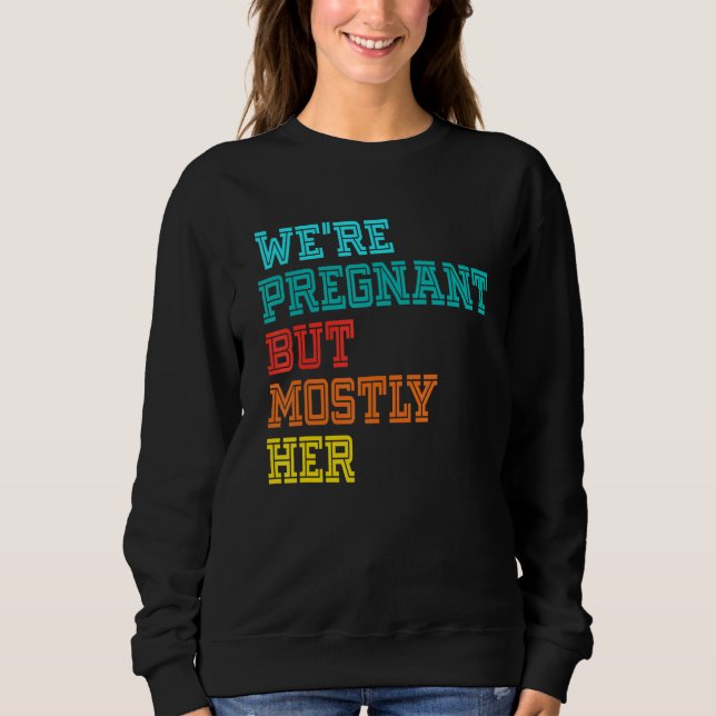 Sweatshirt We're Pregnant Well Mostly Her For An Expectant Fa (Devant)