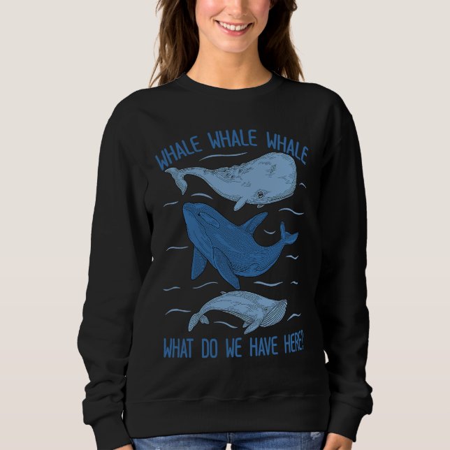 Sweatshirt Whale Whale Whale What Do We Have Here Whale (Devant)
