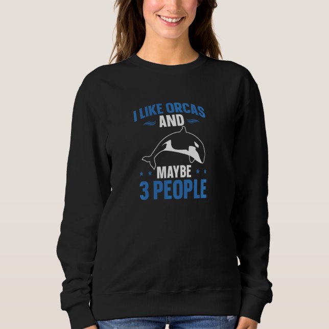 Sweatshirt Whales I Like Orcas And Maybe 3 People Orca  Pul H (Devant)
