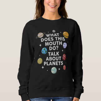 Sweatshirt what does this mouth do talk about planets planets