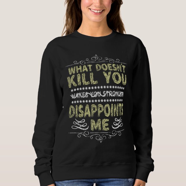 Sweatshirt What Doesnu2019t Kill You Sarcastic Quote Novelty  (Devant)