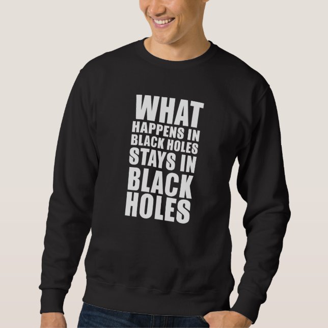 Sweatshirt What Happens At Black Hole Stay In Black Holes   S (Devant)