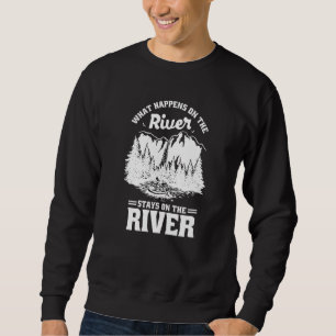 Sweatshirt What Happens On the River Stays On the River Kayak