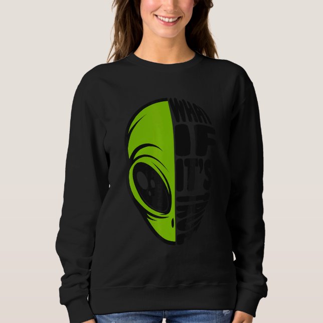 Sweatshirt What If It's True Conspiracy Alien Alien (Devant)