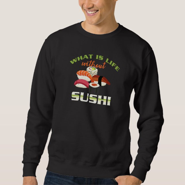 Sweatshirt What Is Life Without Sushi Japanese Food   Sushi (Devant)