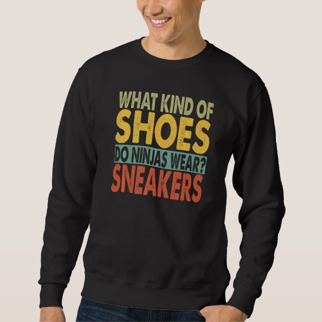 Sweatshirt What Kind Of Shoes Do Ninjas Wear  Dad Jokes  1 (Devant)