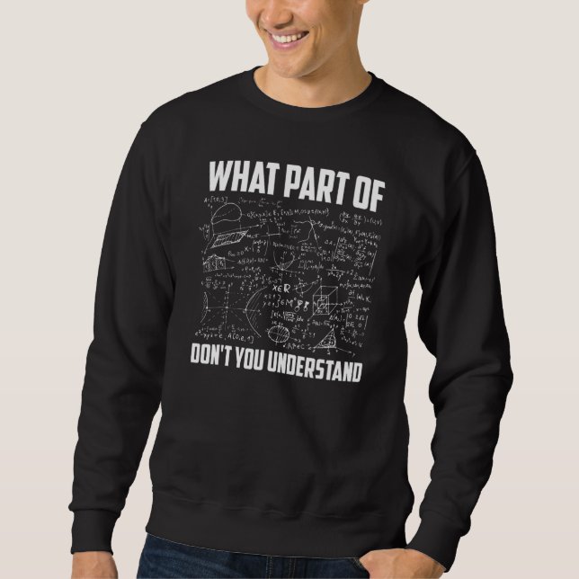 Sweatshirt What Part Of Don't You Understand  Math Teacher (Devant)
