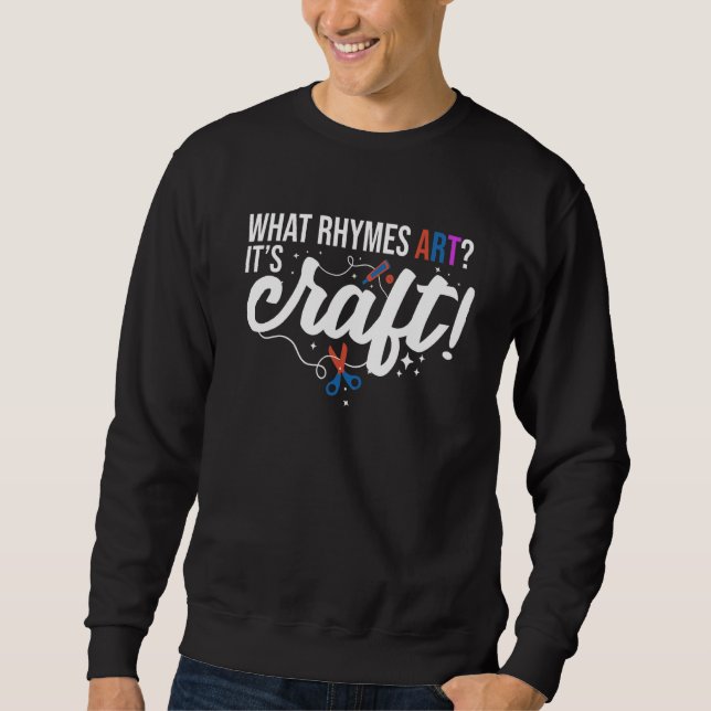 Sweatshirt What Rhymes Art Its Craft Handwork Tinker Craftwor (Devant)
