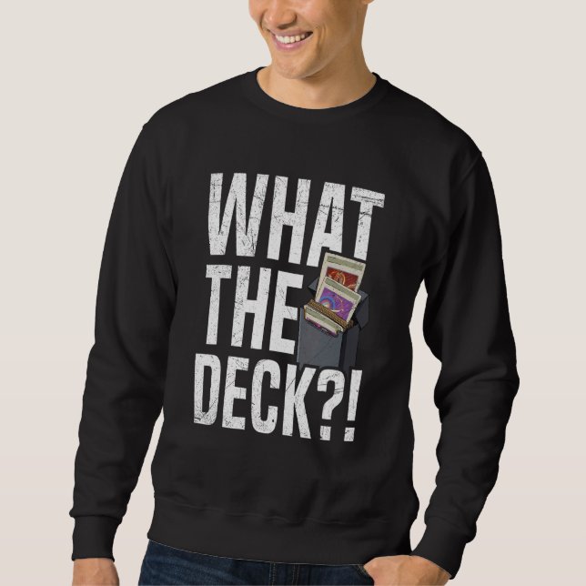 Sweatshirt What the deck Quote for a Tabletop Trading Card Ga (Devant)