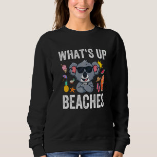 Sweatshirt What Up Beaches Koala Beach Family Summer Matc
