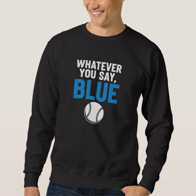 Sweatshirt Whatever You Say Blue Baseball (Devant)