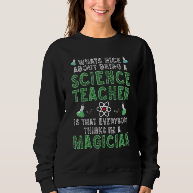Sweatshirt What's nice about being a Science Teacher Science (Devant)